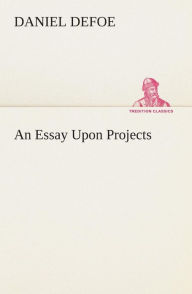 Title: An Essay Upon Projects, Author: Daniel Defoe