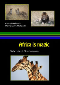 Title: Africa is Magic: Safari durch Nordtanzania, Author: Christof Malkowski