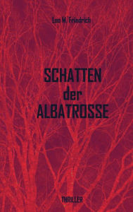 Title: Schatten der Albatrosse, Author: Leo M. Friedrich