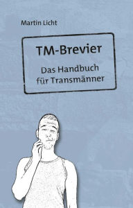 Title: TM-Brevier: Das Handbuch für Transmänner, Author: Martin Licht