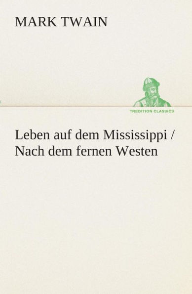 Leben auf dem Mississippi / Nach fernen Westen