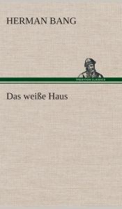 Title: Das weiße Haus, Author: Herman Bang