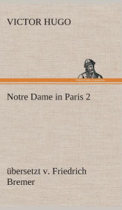 Title: Notre Dame in Paris 2, ï¿½bersetzt v, Author: Victor Hugo