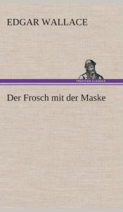 Title: Der Frosch mit der Maske, Author: Edgar Wallace