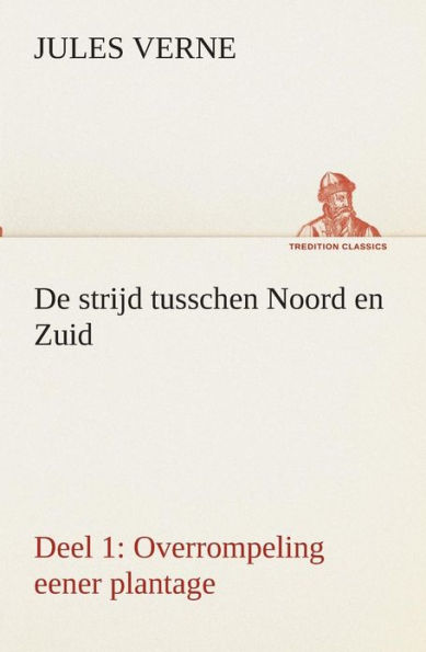 De strijd tusschen Noord en Zuid Deel 1: Overrompeling eener plantage