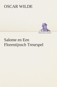 Title: Salome en Een Florentijnsch Treurspel, Author: Oscar Wilde