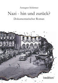 Title: Nazi - hin und zurück?: Dokumentarischer Roman, Author: Annegret Schirmer