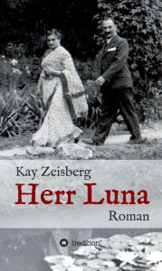 Title: Herr Luna: Roman, Author: Kay Zeisberg