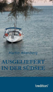 Title: Ausgeliefert in der Südsee, Author: Martin Altenberg