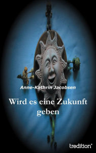 Title: Wird es eine Zukunft geben, Author: Anne-Kathrin Jacobsen