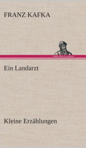 Title: Ein Landarzt Kleine Erzählungen, Author: Franz Kafka