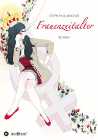 Title: Frauenzeitalter: Roman, Author: Stephanie Machoi