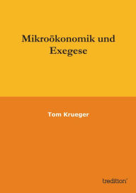 Title: Mikroökonomik und Exegese, Author: Tom Krueger