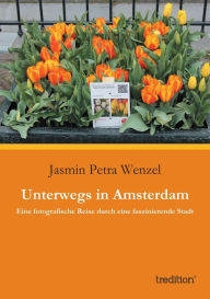 Title: Unterwegs in Amsterdam: Eine fotografische Reise durch eine faszinierende Stadt, Author: Jasmin Petra Wenzel