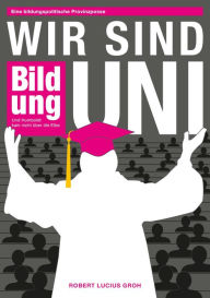 Title: Wir sind Uni: Eine bildungspolitische Provinzposse Und Humboldt kam nicht über die Elbe, Author: Robert Lucius Groh