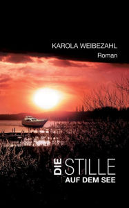 Title: Die Stille Auf Dem See, Author: Karola Weibezahl