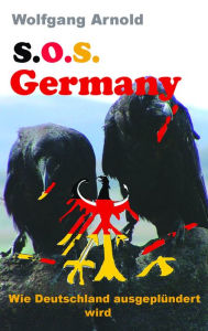 Title: S.O.S. Germany: Wie Deutschland ausgeplündert wird, Author: Wolfgang Arnold