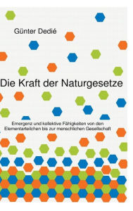 Title: Die Kraft der Naturgesetze, Author: Günter Dedié