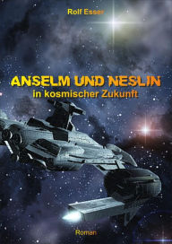Title: Anselm und Neslin in kosmischer Zukunft, Author: Rolf Esser