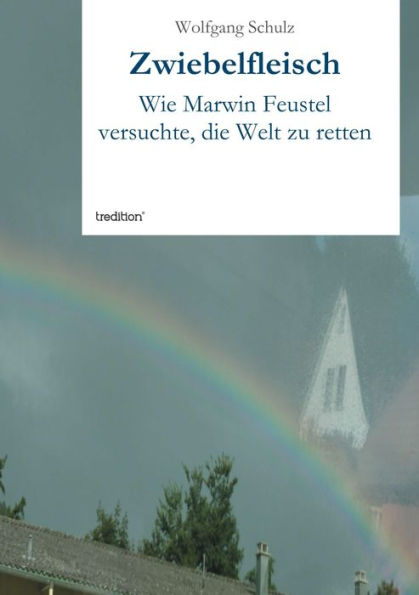 Zwiebelfleisch: Wie Marwin Feustel versuchte, die Welt zu retten