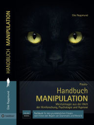 Title: Handbuch: Manipulation: Mentalmagie aus der Welt der Hirnforschung, Psychologie und Hypnose, Author: Eike Rappmund