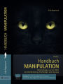 Handbuch: Manipulation: Mentalmagie aus der Welt der Hirnforschung, Psychologie und Hypnose