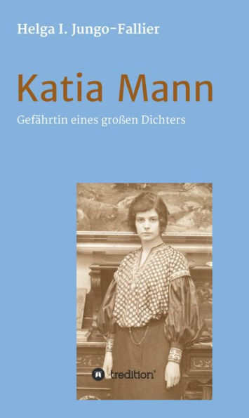 Katia Mann - Gefährtin eines grossen Dichters: Biografie