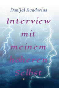 Title: Interview mit meinem höheren Selbst, Author: Danijel Kundacina