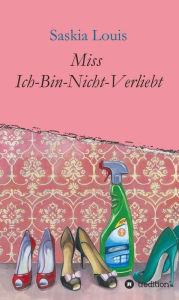 Title: Miss Ich-Bin-Nicht-Verliebt, Author: Saskia Louis