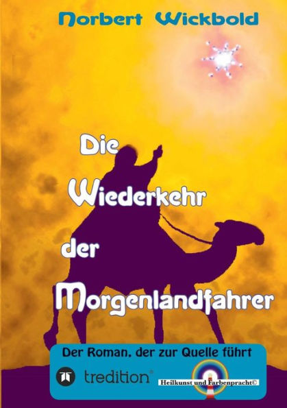 Die Wiederkehr der Morgenlandfahrer: Roman, zur Quelle führt