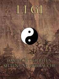 Title: Li Gi - Das Buch der Riten, Sitten und Gebräuche, Author: Konfuzius