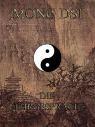 Title: Mong Dsi - Die Lehrgespraeche des Meisters Meng K'o, Author: Mong Dsi
