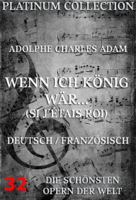 Title: Wenn ich König wär (Si j'etais roi): Die Opern der Welt, Author: Adolphe Charles Adam