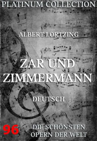 Title: Zar und Zimmermann: Die Opern der Welt, Author: Albert Lortzing