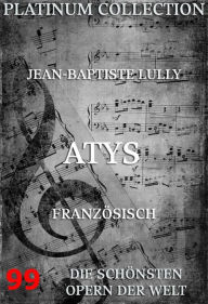 Title: Atys: Die Opern der Welt, Author: Jean-Baptiste Lully