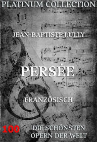 Title: Persée: Die Opern der Welt, Author: Jean-Baptiste Lully