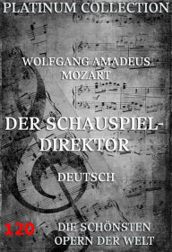 Title: Der Schauspieldirektor: Die Opern der Welt, Author: Wolfgang Amadeus Mozart