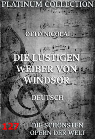 Title: Die lustigen Weiber von Windsor: Die Opern der Welt, Author: Otto Nicolai