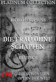 Title: Die Frau ohne Schatten: Die Opern der Welt, Author: Richard Strauß