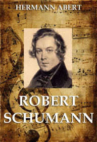 Title: Robert Schumann, Author: Hermann Abert