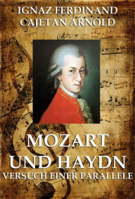 Title: Mozart und Haydn - Versuch einer Parallele, Author: Ignaz Ferdinand Cajetan Arnold