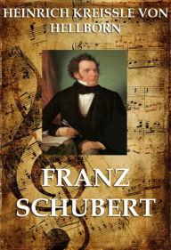 Title: Franz Schubert, Author: Heinrich Kreissle von Hellborn