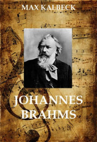 Title: Johannes Brahms, Author: Max Kalbeck