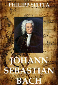 Title: Johann Sebastian Bach, Author: Philipp Spitta