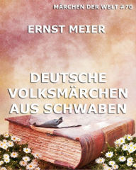 Title: Deutsche Volksmärchen aus Schwaben, Author: Ernst Meier