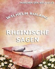 Title: Rheinische Sagen, Author: Wilhelm Ruland