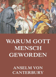 Title: Warum Gott Mensch Geworden, Author: Anselm von Canterbury