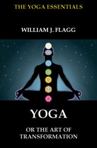 Title: Yoga or the Art of Transformation, Author: William J. Flagg