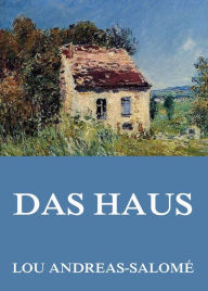 Title: Das Haus, Author: Lou Andreas-Salomé