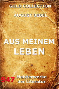 Title: Aus meinem Leben, Author: August Bebel